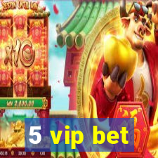 5 vip bet
